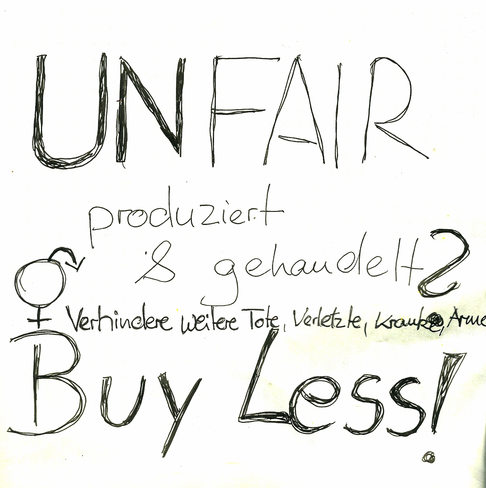 unfair
                                  produziert und gehandelt? buy less!