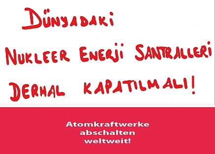 dnyadaki
                  nukleer enerji santralleri derhal kapatimali!